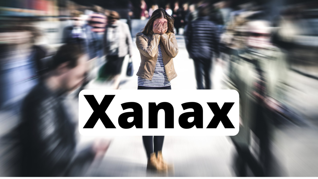 Woman in anxiety with word Xanax